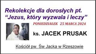 JACEK PRUSAK SJ  KAZANIE REKOLEKCJE 25032024 Wielki Poniedziałek [upl. by Nea]