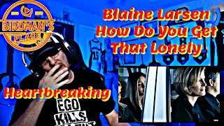 BLAINE LARSEN quotHOW DO YOU GET THAT LONELYquot  REACTION VIDEO  SINGER REACTS [upl. by Nylevol]