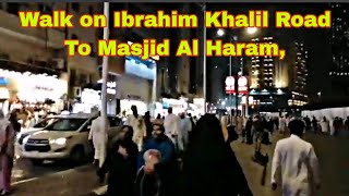 Walk on Ibrahim Khalil Road To Masjid Al Haram Makkah [upl. by Schoenfelder]