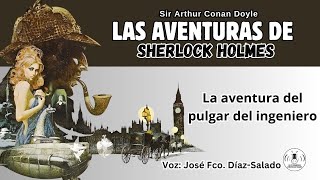 14  LAS AVENTURAS DE SHERLOCK HOLMES  LA AVENTURA DEL PULGAR DEL INGENIERO AUDIOLIBRO [upl. by Richlad312]