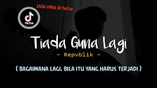 Bagaimana lagi bila itu yang harus terjadi Repvblik  Tiada Guna Lagi cover lagu viral tiktok [upl. by Gneh]