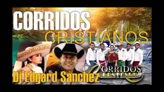 CORRIDOS CRISTIANOS Mix  Música Cristiana Norteña Rancheras Celestiales  Dj Edgard Sánchez [upl. by Valli]