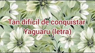 tan difícil de conquistar  yaguaruletra [upl. by Oiretule]