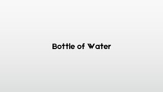 How to pronounce Bottle of Water [upl. by Lutero109]