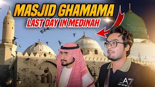 Last Day in Medinah  Masjid E Ghamama  Masjid Al Nabwi  Param Vlog 156 [upl. by Jola]