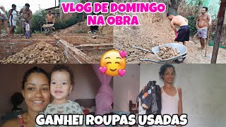 VLOG DE DOMINGO😍 GRATIDÃO A MEU PAI MAS 1 DIA NA OBRA🏠GANHEI ROUPAS USADAS DE UMA AMIGA👚💗 [upl. by Nilved]