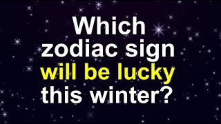 WHICH zodiac SIGN WILL BE LUCKY this winter [upl. by Joshi]