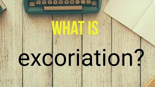 what is excoriation [upl. by Evslin]