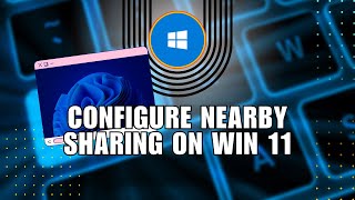 How to Configure Nearby Sharing on Windows 11 [upl. by Giordano]