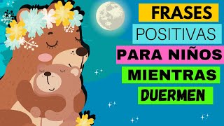 FRASES POSITIVAS PARA NIÑOS MIENTRAS DUERMEN  AYUDALE A MEJORAR SU AUTOESTIMA  HIPNOPEDIA [upl. by Nogras421]