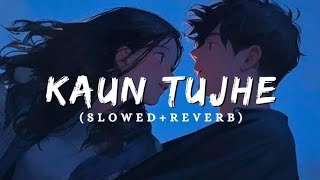 Kaun Tujhe  Lofi Slowed  Reverb  Palak Muchhal  SL Lofi [upl. by Jentoft]