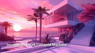 Investment Risk  Illiquid Markets risk investor risk [upl. by Otrepur155]