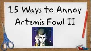 15 Ways to Annoy Artemis Fowl II [upl. by Aleahs]