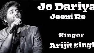 Jo Dariya Jeeni Re Arijit Singh best song [upl. by Ahsiened]