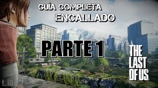 The Last of Us™ Guía Completa Encallado  PLATINO 100  Parte 1 [upl. by Eenaej]