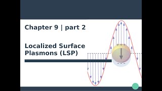 Nanophotonics amp Plasmonics  Ch 9  Localized Surface Plasmons 23 [upl. by Ellekcir]