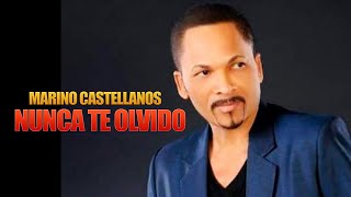 MARINO CASTELLANOS  NUNCA TE OLVIDO [upl. by Legir391]