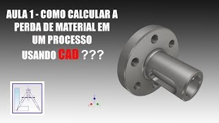 Aula 1  COMO CALCULAR A PERDA DE MATERIAL EM UM PROCESSO USANDO CAD [upl. by Anabal]