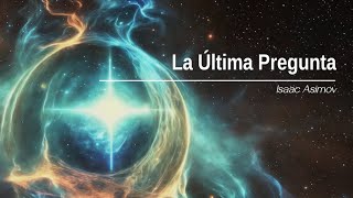 La Última Pregunta  Isaac Asimov [upl. by Akin]