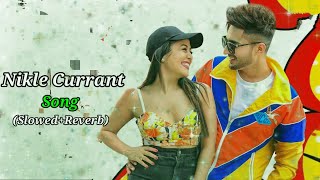 Nikle Currant Song SlowedReverb Jassi Gill Neha Kakkar Sukh E Muzical Doctorz Mr Prahlad B Pb [upl. by Sholom179]