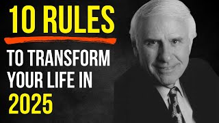 10 Rules to Transform Your Life in 2025  Jim Rohn Principles [upl. by Zusman]