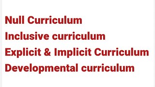 Null Curriculum Inclusive curriculum Explicit and Implicit Curriculum Developmental curriculum [upl. by Theodore]