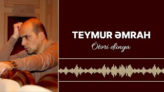 Teymur Əmrah  Ötəri dünya [upl. by Lupita]