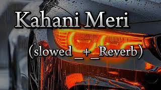 Kahani Meri Slowed Reverb Pakistan Song Kaifi Khalil MySongLofivideo pakistan [upl. by Jacqueline]