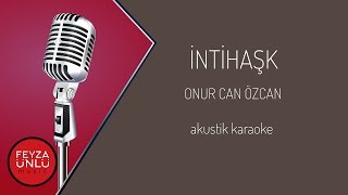 Onur Can Özcan  İntihaşk Akustik Karaoke  Transpoze Feride Hilal Akın [upl. by Elleyoj359]