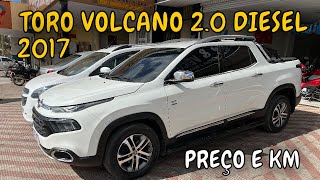 PREÇO E KM 👉  TORO VOLCANO 20 TURBO DIESEL 2017 AUTOMÁTICA [upl. by Roter]