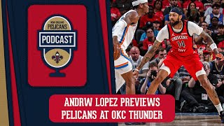 Andrew Lopez previews Pelicans at OKC Thunder  Pelicans Podcast [upl. by Ailev487]