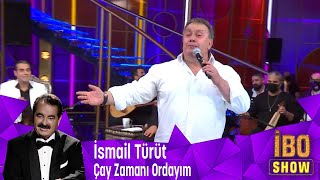 İsmail Türüt  Çay Zamanı Ordayım [upl. by Neellok407]