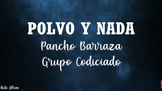 Polvo Y Nada  Pancho Barraza Ft Grupo Codiciado LetraLyrics [upl. by Ahsitaf]