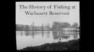 Fishtory The History of Fishing at the Wachusett Reservoir [upl. by Anawad]