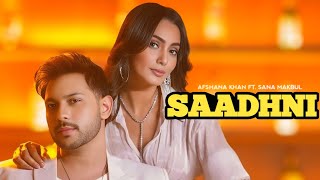 Saadhni  Afsana Khan  Sana Makbul  Nirmaan Full Video Saadhni New Song 2024 [upl. by Eladnar897]