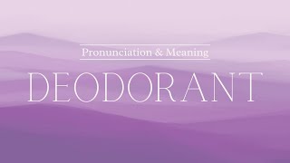 How to Pronounce Deodorant  British Pronunciation amp Meaning [upl. by Mazur]