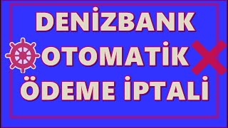 Denizbank Otomatik Ödeme Talimatı Kaldırma İşlemi  Otomatik Ödeme İptali [upl. by Scarface]