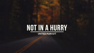 Not In A Hurry  United Pursuit With Lyrics [upl. by Htieh]