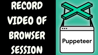 Nodejs Puppeteer Project to Record Video of Browser Session and Save it as MP4 File [upl. by Boarer]
