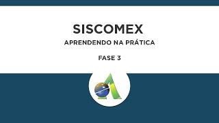 Fase 3  Aprendendo na Prática Siscomex [upl. by Bigler]