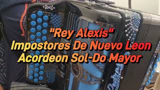 Rey AlexisImpostores De Nuevo LeonAcordeon SolDo Mayor [upl. by Adneral812]