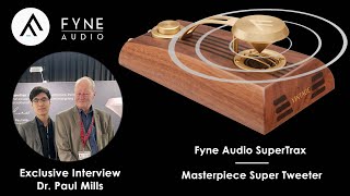 🔴 Exclusive Interview Dr Paul Mills  Fyne Audio SuperTrax Masterpiece Super Tweeter [upl. by Chelton660]