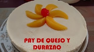 PAY DE QUESO CREMA Philadelphia y DURAZNO SIN HORNEARCocina Tradicional Mexicana [upl. by Grant512]