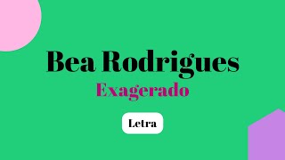 Bea Rodrigues  Exagerado  Vídeo Letra [upl. by Yesllek]