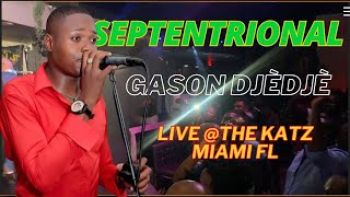 SEPTENTRIONAL  Gason Djèdjè LIVE THE KATZ MIAMI FL [upl. by Notsuj174]