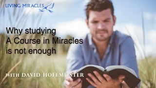 How to Study A Course in Miracles  Why Studying A Course in Miracles is Not Enough ACIM [upl. by Hgielrak]