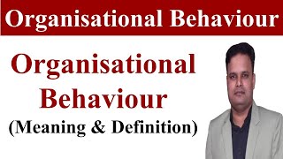 OB  Organisational behaviour  Organisational behaviour definitionorganizational behavior mba bba [upl. by Ennylcaj44]