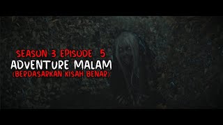 CERITA HANTU Season 3 EP 5 Adventure Malam [upl. by Lrig]