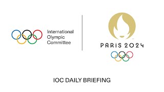 Paris 2024  IOC Daily Briefing 28072024 [upl. by Aned]