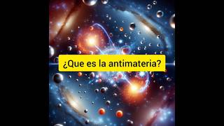 ¿Que es la antimateria viralvideo viralshort viralreels ciencia universe [upl. by Tlaw]